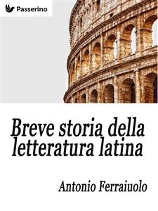 Breve storia della letteratura latina - Antonio Ferraiuolo