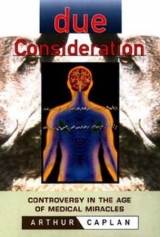 Due Consideration - Caplan, Arthur L.