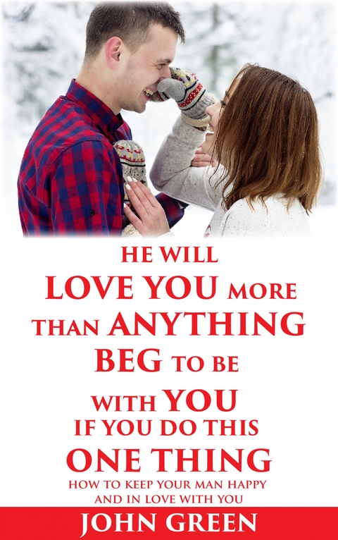 He Will Love You More Than Anything Beg To Be With You If You Do This One Thing -  John Green