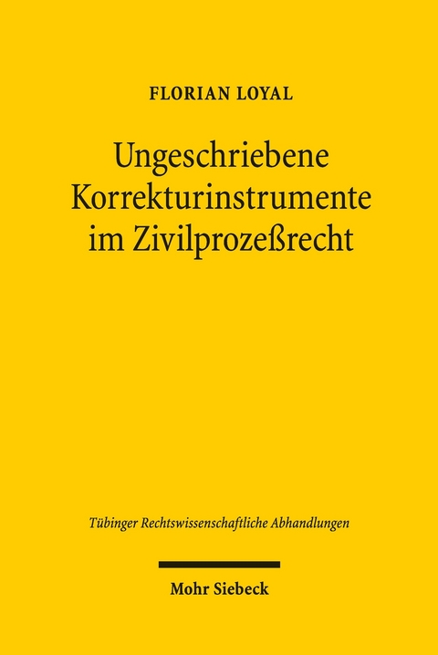 Ungeschriebene Korrekturinstrumente im Zivilprozeßrecht -  Florian Loyal