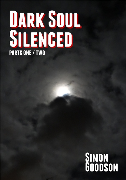 Dark Soul Silenced - Parts One & Two -  Simon Goodson