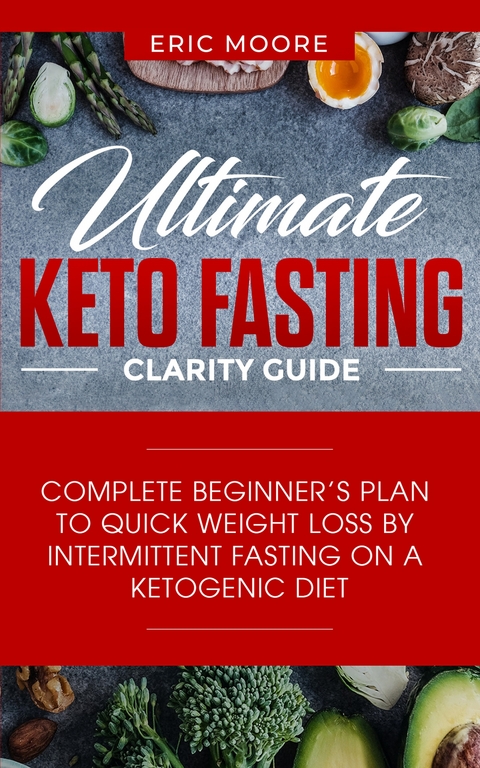 Ultimate Keto Fasting Clarity Guide - Eric Moore