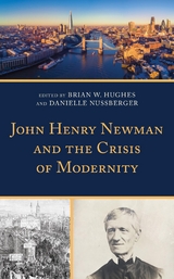 John Henry Newman and the Crisis of Modernity - 