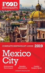 MEXICO CITY - 2019 - The Food Enthusiast's Complete Restaurant Guide - Andrew Delaplaine