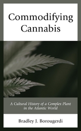 Commodifying Cannabis -  Bradley J. Borougerdi