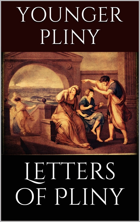 Letters of Pliny - Younger Pliny