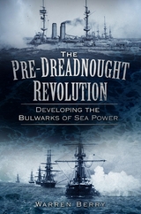 The Pre-Dreadnought Revolution -  Warren Berry