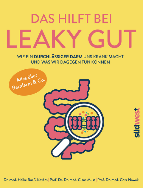 Das hilft bei Leaky Gut - Wie ein durchlässiger Darm uns krank macht und was wir dagegen tun können. Alles über Reizdarm & Co. -  Heike Bueß-Kovács,  Claus Muss,  Götz Nowak