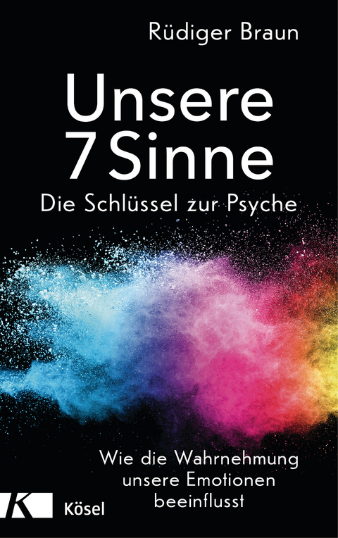 Unsere 7 Sinne - die Schlüssel zur Psyche -  Rüdiger Braun