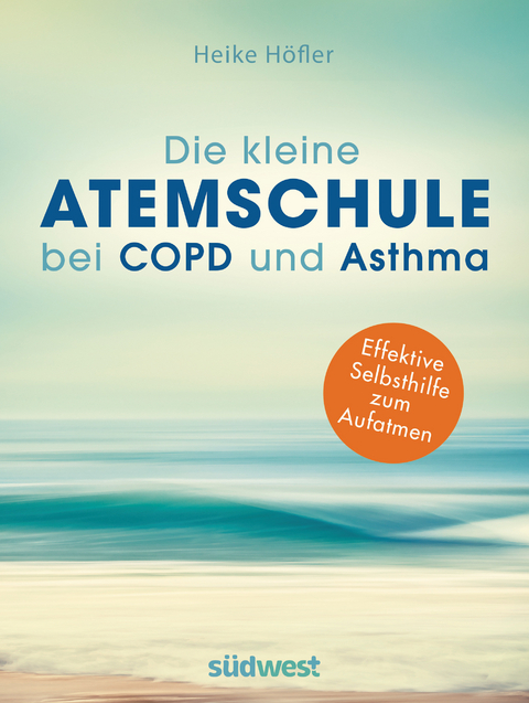 Die kleine Atemschule bei COPD und Asthma -  Heike Höfler