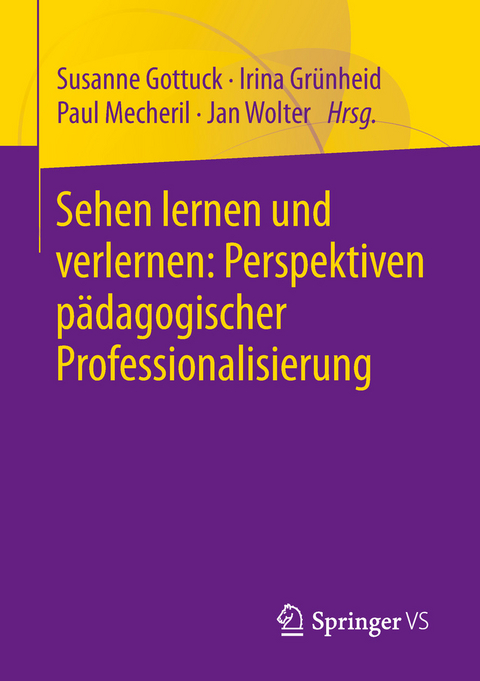 Sehen lernen und verlernen: Perspektiven pädagogischer Professionalisierung - 