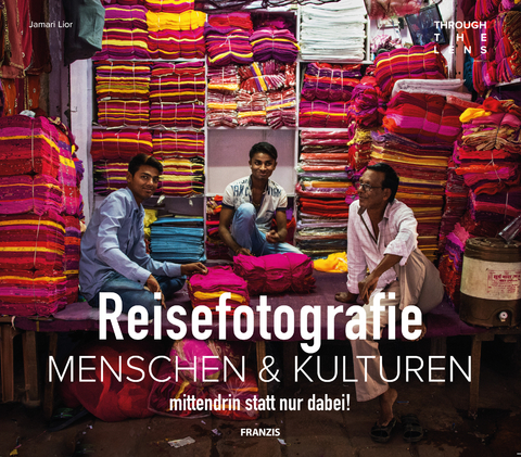 Reisefotografie: Menschen & Kulturen fotografieren - Jamari Lior