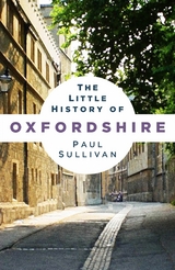 The Little History of Oxfordshire -  Paul Sullivan