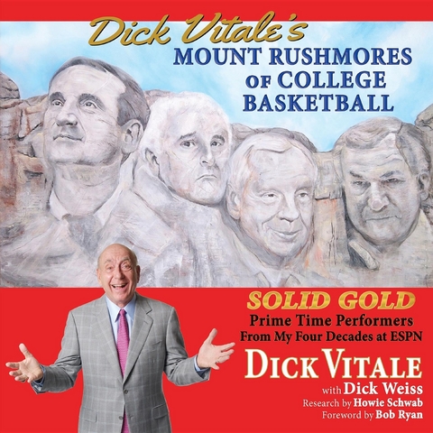 Dick Vitale's Mount Rushmores of College Basketball - Dick Vitale, Dick Weiss