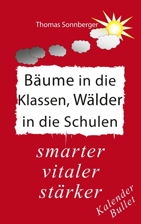 Bäume in die Klassen, Wälder in die Schulen -  Thomas Sonnberger