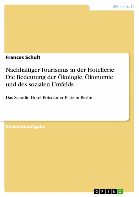 Nachhaltiger Tourismus in der Hotellerie. Die Bedeutung der Ökologie, Ökonomie und des sozialen Umfelds -  Frances Schult