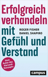 Erfolgreich verhandeln mit Gefühl und Verstand -  Roger Fisher,  Daniel Shapiro