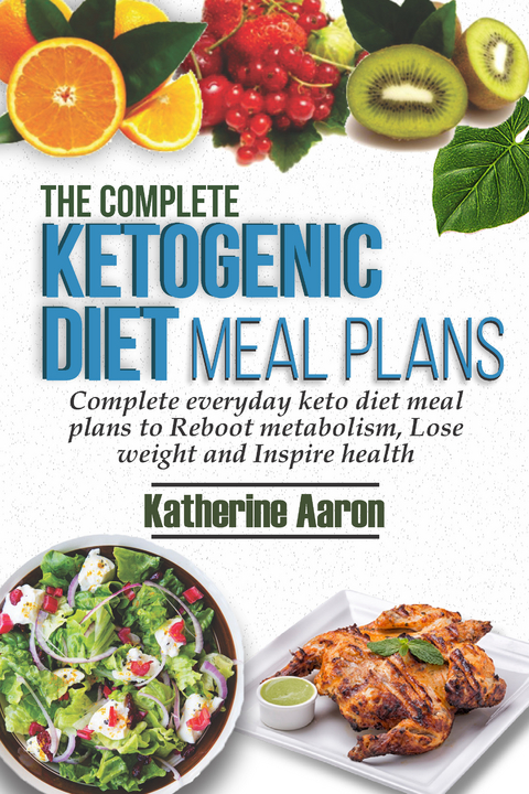 The complete Ketogenic Diet Meal Plans -  Katherine Aaron