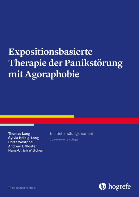 Expositionsbasierte Therapie der Panikstörung mit Agoraphobie - Thomas Lang, Sylvia Helbig-Lang, Dorte Westphal, Andrew T. Gloster, Hans-Ulrich Wittchen