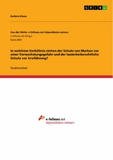 In welchem Verhältnis stehen der Schutz von Marken vor einer Verwechslungsgefahr und der lauterkeitsrechtliche Schutz vor Irreführung? - Kathrin Klose