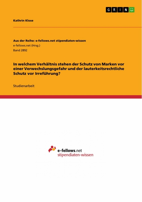 In welchem Verhältnis stehen der Schutz von Marken vor einer Verwechslungsgefahr und der lauterkeitsrechtliche Schutz vor Irreführung? - Kathrin Klose