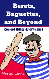 Berets, Baguettes, and Beyond - Margo Lestz