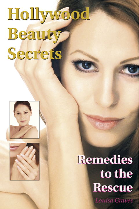 Hollywood Beauty Secrets: Remedies to the Rescue -  Louisa Graves