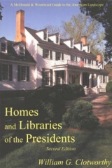 Homes and Libraries of the Presidents - Clotworthy, William G.