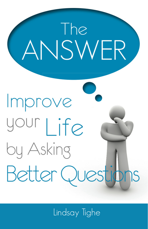 The Answer - Improve Your Life By Asking Better Questions - Lindsay MDiv Tighe