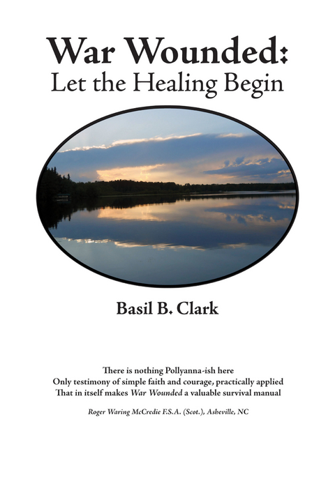 War Wounded: Let the Healing Begin -  Basil B. Clark