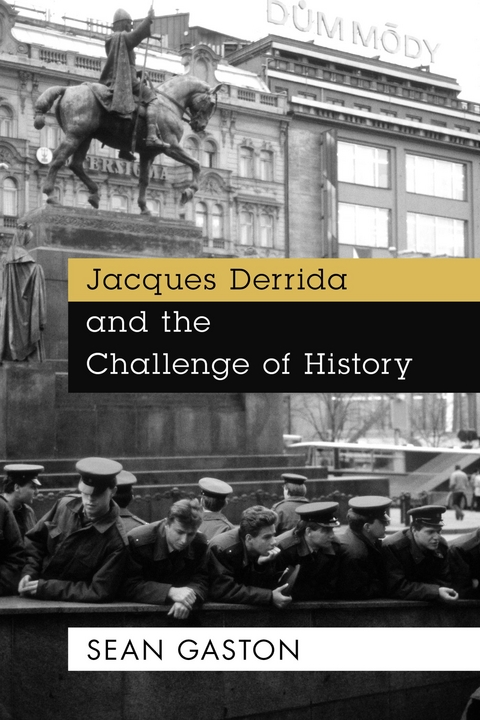 Jacques Derrida and the Challenge of History -  Sean Gaston