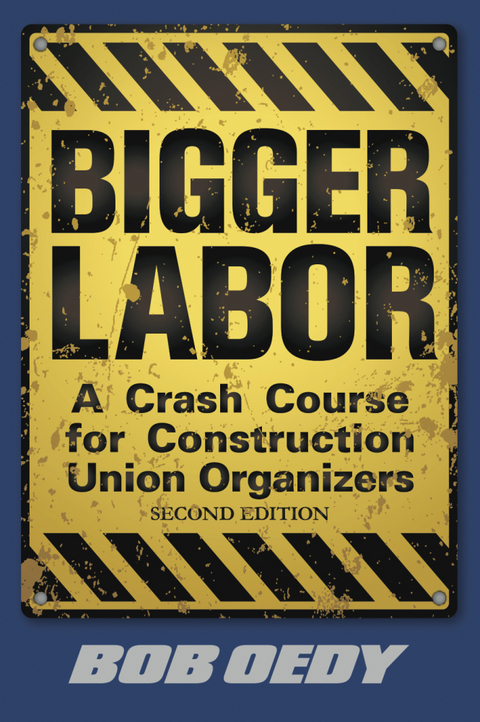 Bigger Labor: A Crash Course for Construction Union Organizers -  Bob Jr. Oedy