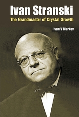 IVAN STRANSKI - THE GRANDMASTER OF CRYSTAL GROWTH - Ivan Vesselinov Markov