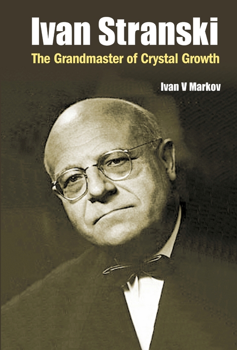 IVAN STRANSKI - THE GRANDMASTER OF CRYSTAL GROWTH - Ivan Vesselinov Markov