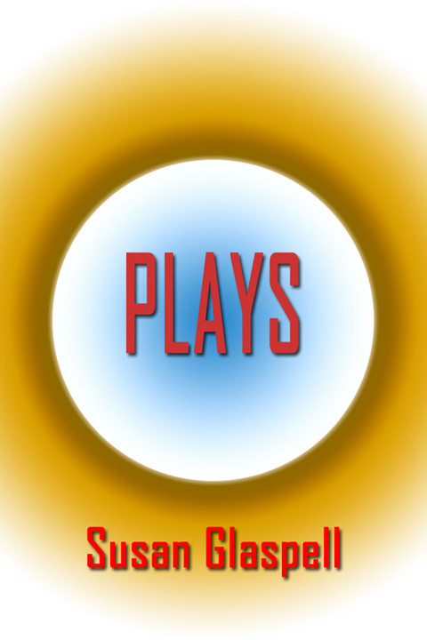 Plays - Susan Glaspell