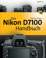 Das Nikon D7100 Handbuch - Michael Gradias