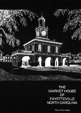 The Market House of Fayetteville, North Carolina - Patricia Ann Leahy, Caron Lazar