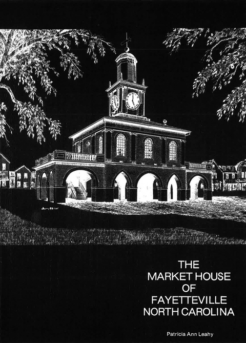 The Market House of Fayetteville, North Carolina - Patricia Ann Leahy, Caron Lazar