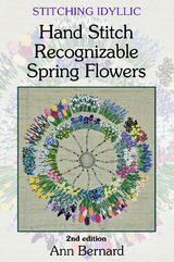 Stitching Idyllic: Spring Flowers (SECOND EDITION) - Ann Bernard