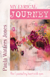 My Lyrical Journey: How I Painted My Heart Wide Open -  Paula Jones