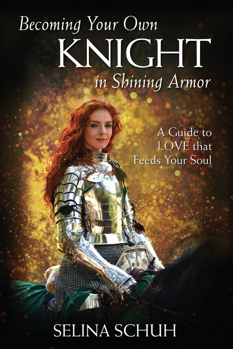 Becoming Your Own Knight in Shining Armor -  Selina Schuh