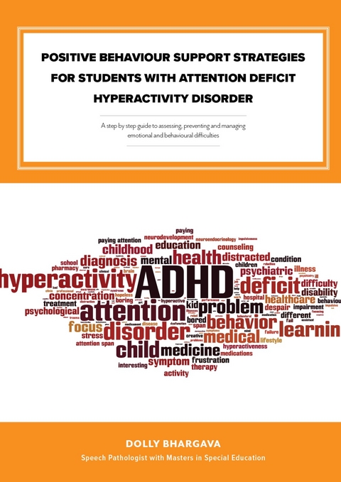 Positive Behaviour Support Strategies for Students with Attention Deficit Hyperactivity Disorder: A Step by Step Guide to Assessing a Managing a Preventing Emotional and Behavioural Difficulties -  Dolly Bhargava