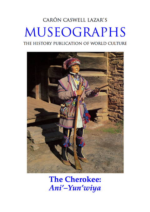 Museographs: The Cherokee, Ani'-Yun'wiya - Caron Caswell Lazar