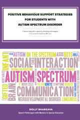 Positive Behaviour Support Strategies for Students with Autism Spectrum Disorder: A Step by Step Guide to Assessing a Managing a Preventing Emotional and Behavioural Difficulties -  Dolly Bhargava