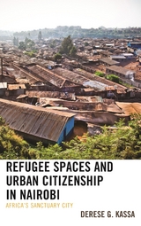 Refugee Spaces and Urban Citizenship in Nairobi -  Derese G. Kassa