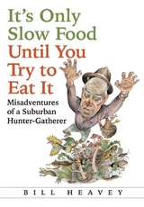 It's Only Slow Food Until You Try to Eat It -  Bill Heavey