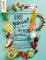 Selbst gemixt - alles außer Smoothies - Lisa Wagner