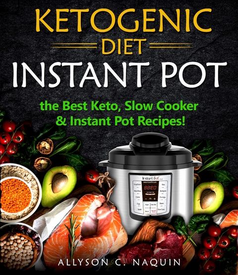 Ketogenic Diet Instant Pot -  Allyson C. Naquin