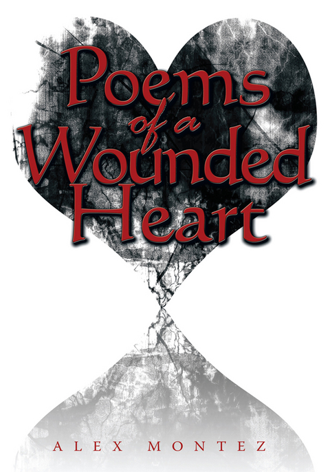 Poems of a Wounded Heart - Alex Montez