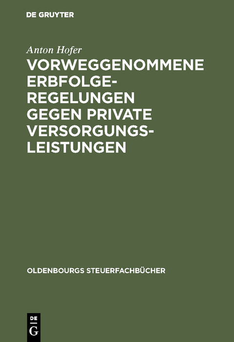 Vorweggenommene Erbfolgeregelungen gegen private Versorgungsleistungen - Anton Hofer